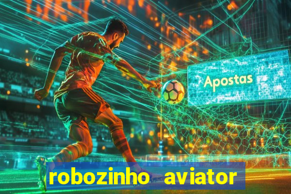 robozinho aviator bet nacional